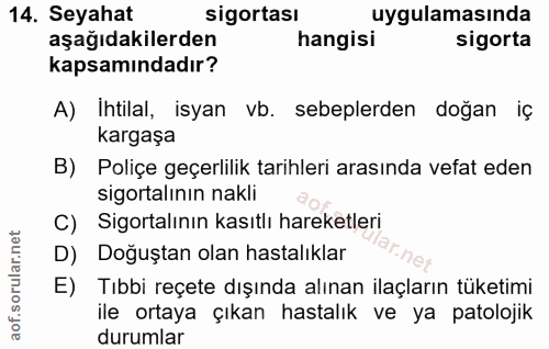14. soru: Seyahat sigortası uygulamasında aşağıdakilerden hangisi sigorta kapsamındadır? A) Ihtilal, isyan vb. sebeplerden doğa…