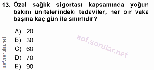 13. soru: Özel sağlık sigortası kapsamında yoğun bakım ünitelerindeki tedaviler, her bir vaka başına kaç gün ile sınırlıdır? A)…
