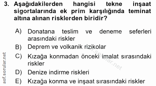3. soru: Aşağıdakilerden hangisi tekne inşaat sigortalarında ek prim karşılığında teminat altına alınan risklerden biridir? A)…
