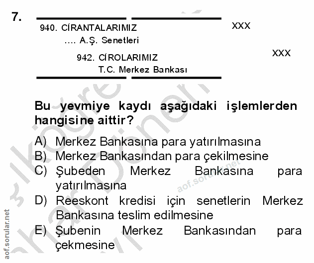 7. soru: CİRANTALARIMIZ XXX .... A.Ş. Senetleri 942. CIROLARIMIZ XXX T.C. Merkez Bankası Bu yevmiye kaydı aşağıdaki işlemlerde…