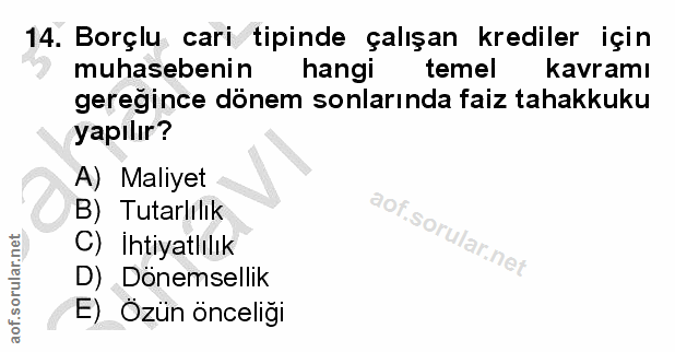 14. soru: Borçlu cari tipinde çalışan krediler için muhasebenin hangi temel kavramı gereğince dönem sonlarında faiz tahakkuku y…