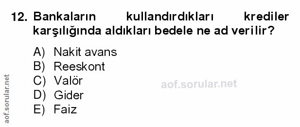 12. soru: Bankaların kullandırdıkları krediler karşılığında aldıkları bedele ne ad verilir? A) Nakit avans B) Reeskont C) Valör…