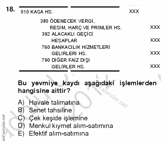 18. soru: 010 KASA HS. XXX 380 ÖDENECEK VERGİ, RESİM, HARÇ VE PRIMLER HS. XXX 392 ALACAKLI GEÇICI HESAPLAR XXX 760 BANKACILIK H…