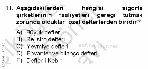 11. soru: Aşağıdakilerden hangisi sigorta şirketlerinin faaliyetleri geregi tutmak zorunda oldukları özel defterlerden biridir?…