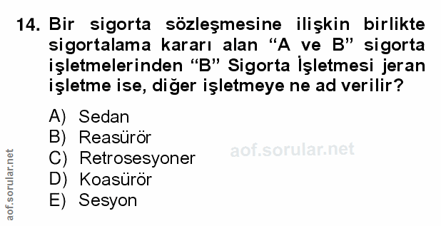 14. soru: Bir sigorta sözleşmesine ilişkin birlikte sigortalama kararı alan "A ve B" sigorta işletmelerinden "B" Sigorta İşletm…