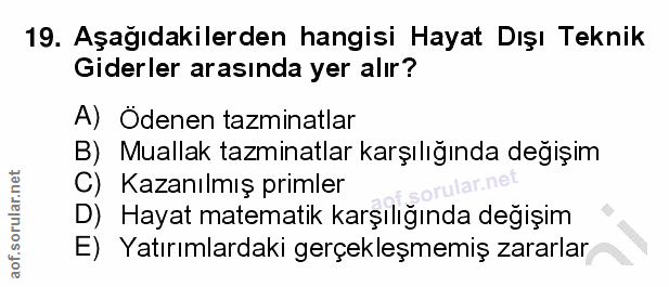 19. soru: Aşağıdakilerden hangisi Hayat Dışı Teknik Giderler arasında yer alır? A) Ödenen tazminatlar B) Muallak tazminatlar ka…