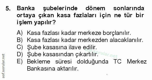 5. soru: l Banka şubelerinde dönem sonlarında ortaya çıkan kasa fazlaları için ne tür bir işlem yapılır? A) Kasa fazlası kadar…