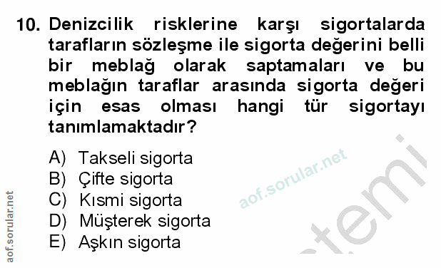 10. soru: Denizcilik risklerine karşı sigortalarda tarafların sözleşme ile sigorta değerini belli bir meblağ olarak saptamaları…