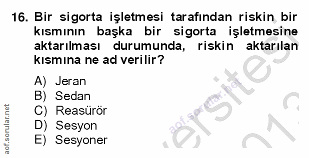 16. soru: Bir sigorta işletmesi tarafından riskin bir kısmının başka bir sigorta işletmesine aktarılması durumunda, riskin akta…