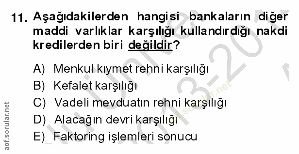 11. soru: Aşağıdakilerden hangisi bankaların diğer maddi varlıklar karşılığı kullandırdığı nakdi kredilerden biri değildir? A)…