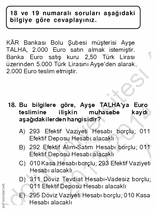 18. soru: 18 ve 19 numaralı soruları aşağıdaki bilgiye göre cevaplayınız. KÄR Bankası Bolu Şubesi müşterisi Ayşe TALHA, 2.000 E…