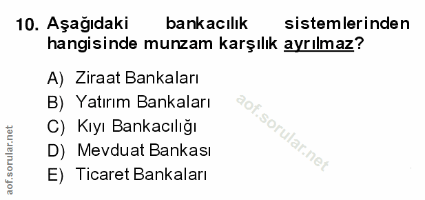 10. soru: Aşağıdaki bankacılık sistemlerinden hangisinde munzam karşılık ayrılmaz? A) Ziraat Bankaları B) Yatırım Bankaları C)…