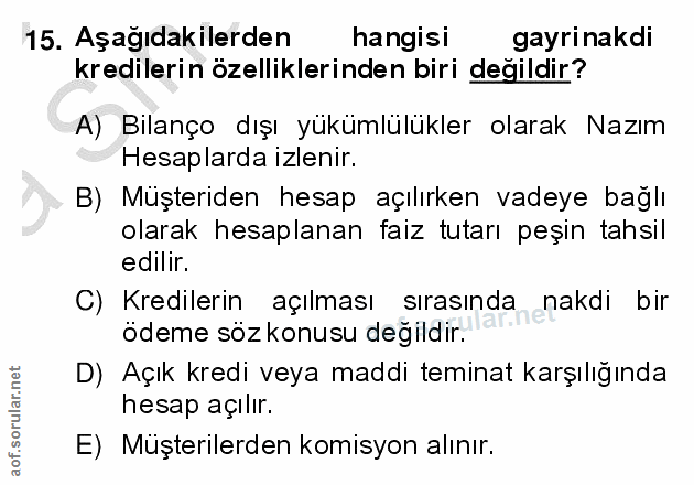 15. soru: Aşağıdakilerden hangisi gayrinakdi kredilerin özelliklerinden biri değildir? A) Bilanço dışı yükümlülükler olarak Naz…
