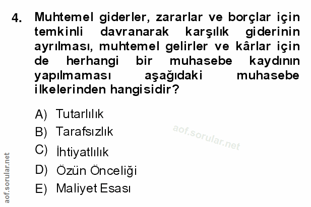 4. soru: Muhtemel giderler, zararlar ve borçlar için temkinli davranarak karşılık giderinin ayrılması, muhtemel gelirler ve kâ…