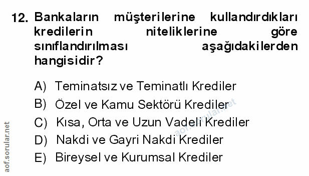 12. soru: Bankaların müşterilerine kullandırdıkları kredilerin niteliklerine göre sınıflandırılması aşağıdakilerden hangisidir?…
