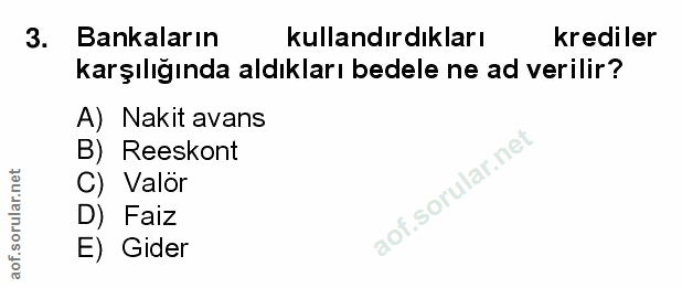 3. soru: Bankaların kullandırdıkları krediler karşılığında aldıkları bedele ne ad verilir? A) Nakit avans B) Reeskont C) Valör…