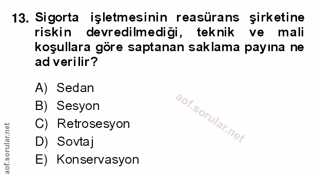 13. soru: Sigorta işletmesinin reasürans şirketine riskin devredilmediği, teknik ve mali koşullara göre saptanan saklama payına…