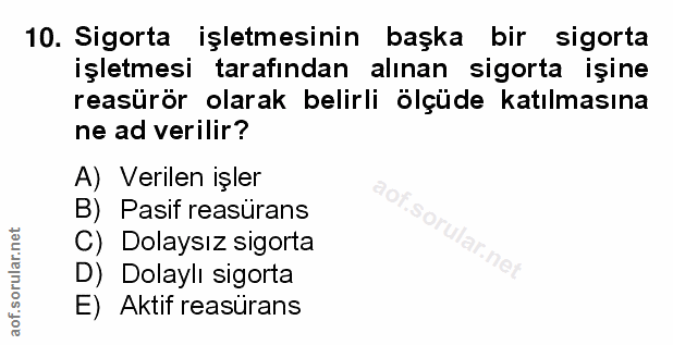 10. soru: Sigorta işletmesinin başka bir sigorta işletmesi tarafından alınan sigorta işine reasürör olarak belirli ölçüde katıl…
