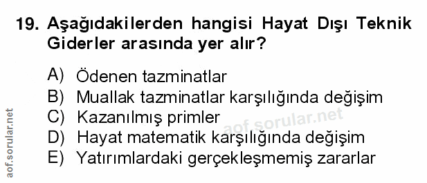 19. soru: Aşağıdakilerden hangisi Hayat Dışı Teknik Giderler arasında yer alır? A) Ödenen tazminatlar B) Muallak tazminatlar ka…