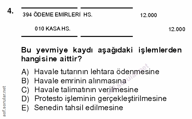 4. soru: 394 ÖDEME EMIRLERI HS. 12.000 010 KASA HS. 12.000 Bu yevmiye kaydı aşağıdaki işlemlerden hangisine aittir? A) Havale…