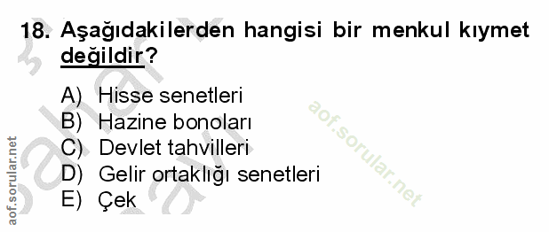 18. soru: Aşağıdakilerden hangisi bir menkul kıymet değildir? A) Hisse senetleri B) Hazine bonoları C). Devlet tahvilleri sorul…