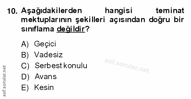 10. soru: Aşağıdakilerden hangisi teminat mektuplarının şekilleri açısından doğru bir sınıflama değildir? A) Geçici B) Vadesiz…