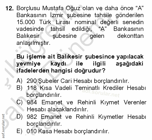 12. soru: Borçlusu Mustafa Oğuz olan ve daha önce "A" Bankasının Izmir şubesine tahsile gönderilen 15.000 Türk Lirası nominal d…