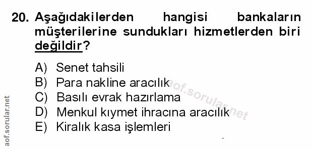 20. soru: Aşağıdakilerden hangisi bankaların müşterilerine sundukları hizmetlerden biri değildir? A) Senet tahsili B) Para nakl…