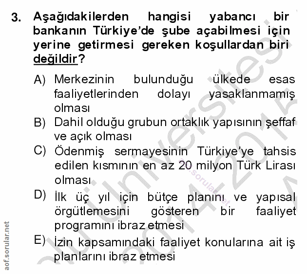3. soru: Aşağıdakilerden hangisi yabancı bir bankanın Türkiye'de şube açabilmesi için yerine getirmesi gereken koşullardan bir…