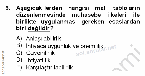 5. soru: Aşağıdakilerden hangisi mali tabloların düzenlenmesinde muhasebe ilkeleri ile birlikte uygulanması gereken esaslardan…