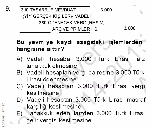 9. soru: 310 TASARRUF MEVDUATI 3.000 (YIY GERÇEK KIŞILER)- VADELI 380 ODENECEK VERGI, RESIM, HARÇ VE PRIMLER HS. 3.000 Bu yevm…