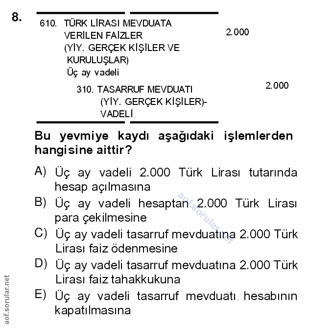 8. soru: TÜRK LIRASI MEVDUATA VERILEN FAIZLER 2.000 (YIY. GERÇEK KIŞILER VE KURULUŞLAR) Üç ay vadeli 310. TASARRUF MEVDUATI 2.…