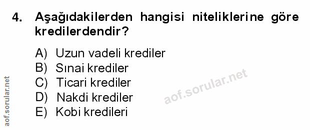 4. soru: Aşağıdakilerden hangisi niteliklerine göre kredilerdendir? A) Uzun vadeli krediler B) Sınai krediler C) Ticari kredil…