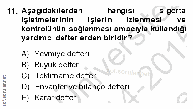 11. soru: Aşağıdakilerden hangisi sigorta işletmelerinin işlerin izlenmesi ve kontrolünün saglanması amacıyla kullandığı yardım…