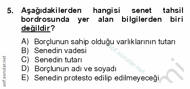5. soru: Aşağıdakilerden hangisi l senet tahsil bordrosunda yer alan bilgilerden biri değildir? A) Borçlunun sahip olduğu varl…