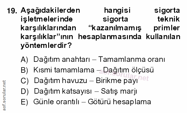19. soru: Aşağıdakilerden hangisi sigorta işletmelerinde sigorta teknik karşılıklarından "kazanılmamış primler karşılıklar"ının…