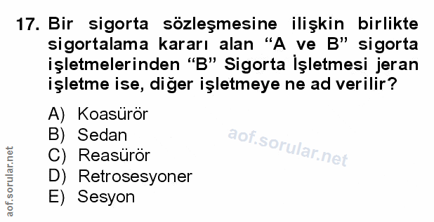 17. soru: Bir sigorta sözleşmesine ilişkin birlikte sigortalama kararı alan "A ve B" sigorta işletmelerinden "B" Sigorta İşletm…