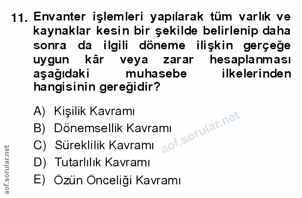 11. soru: Envanter işlemleri yapılarak tüm varlık ve kaynaklar kesin bir şekilde belirlenip daha sonra da ilgili döneme ilişkin…