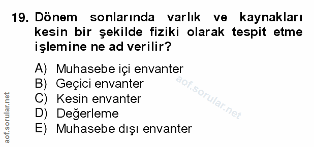 19. soru: Dönem sonlarında varlık ve kaynakları kesin bir şekilde fiziki olarak tespit etme işlemine ne ad verilir? A) Muhasebe…
