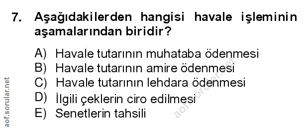 7. soru: Aşağıdakilerden hangisi havale işleminin aşamalarından biridir? A) Havale tutarının muhataba ödenmesi B) Havale tutar…