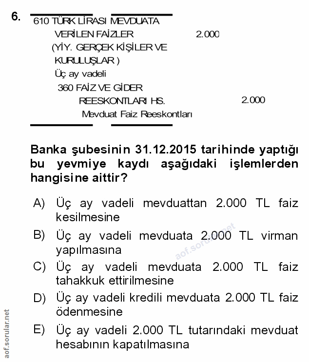 6. soru: 610 TÜRK LIRASI MEVDUATA VERİLEN FAİZLER 2.000 (YİY. GERÇEK KİŞİLER VE KURULUŞLAR) Uç ay vadeli 360 FAIZ VE GİDER REE…
