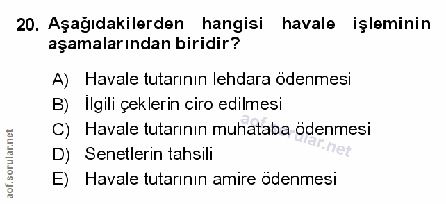 20. soru: Aşağıdakilerden hangisi havale işleminin aşamalarından biridir? A) Havale tutarının lehdara ödenmesi B) Ilgili çekler…