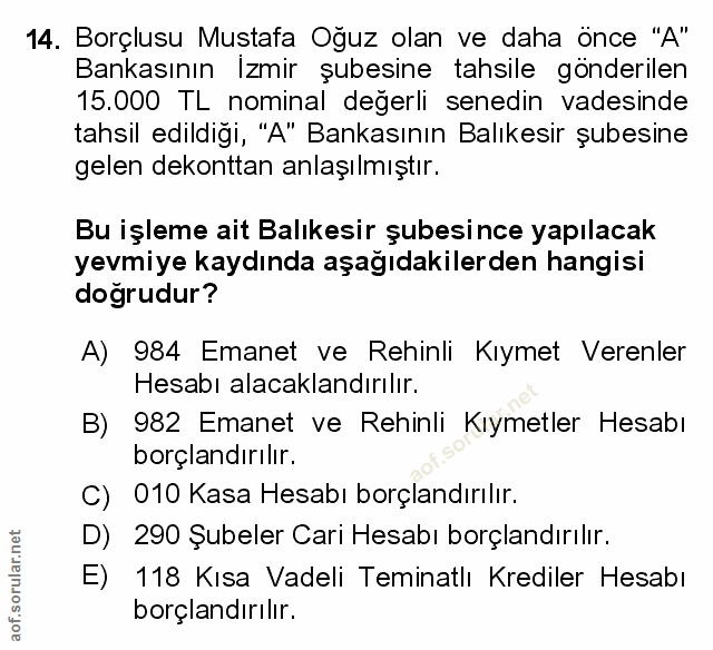 14. soru: Borçlusu Mustafa Oğuz olan ve daha önce "A" Bankasının İzmir şubesine tahsile gönderilen 15.000 TL nominal değerli se…