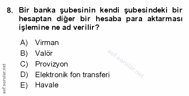 8. soru: Bir banka şubesinin kendi şubesindeki bir hesaptan diğer bir hesaba para aktarması işlemine ne ad verilir? A) Virman…