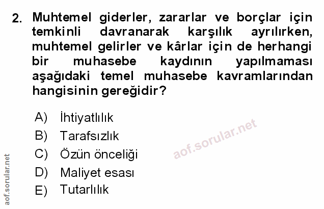 2. soru: Muhtemel giderler, zararlar ve borçlar için temkinli davranarak karşılık ayrılırken, muhtemel gelirler ve kârlar için…