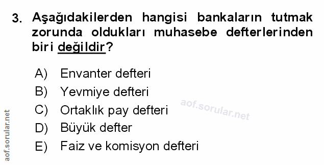 3. soru: Aşağıdakilerden hangisi bankaların tutmak zorunda oldukları muhasebe defterlerinden biri değildir? A) Envanter defter…