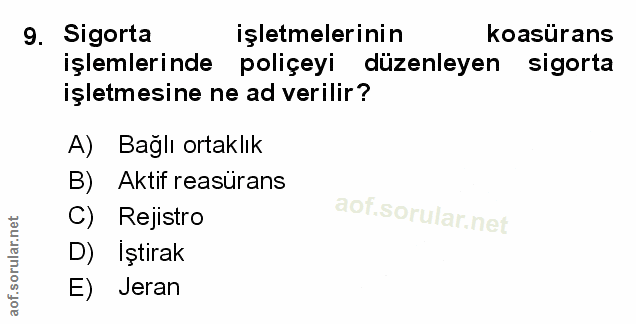 9. soru: Sigorta işletmelerinin koasürans işlemlerinde poliçeyi düzenleyen sigorta işletmesine ne ad verilir? A) Bağlı ortaklı…
