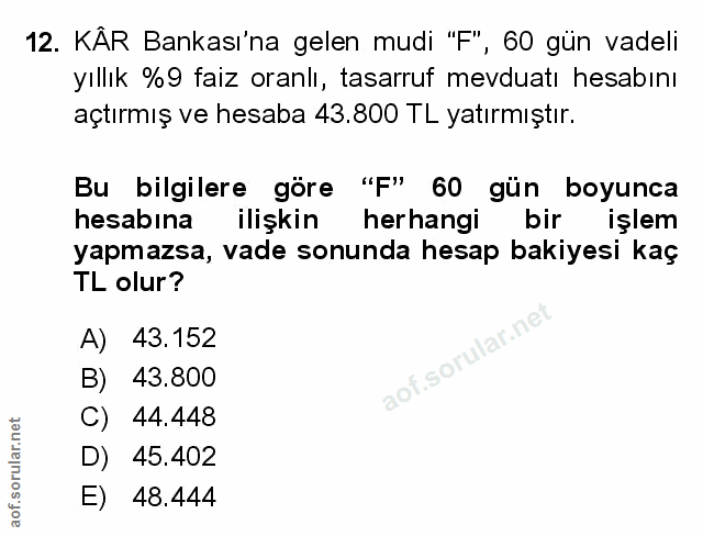 12. soru: KÂR Bankası'na gelen mudi "F", 60 gün vadeli yıllık %9 faiz oranlı, tasarruf mevduatı hesabını açtırmış ve hesaba 43.…