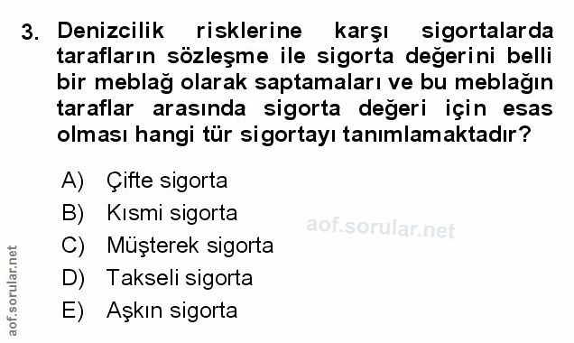 3. soru: Denizcilik risklerine karşı sigortalarda tarafların sözleşme ile sigorta degerini belli bir meblağ olarak saptamaları…