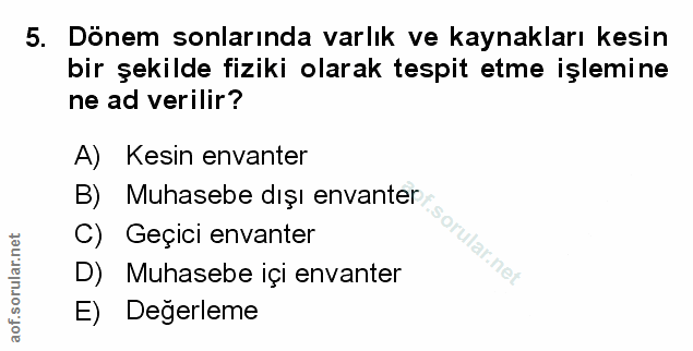 5. soru: Dönem sonlarında varlık ve kaynakları kesin bir şekilde fiziki olarak tespit etme işlemine ne ad verilir? A) Kesin en…